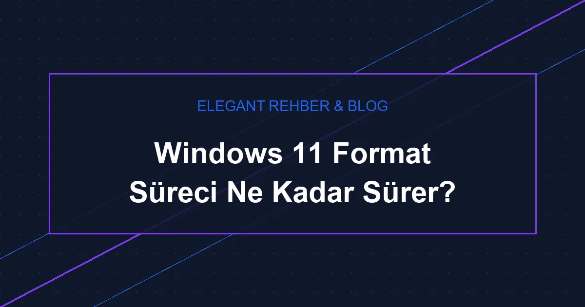 Windows 11 Format Süresi Ne Kadar? Güncel Rehber 2026