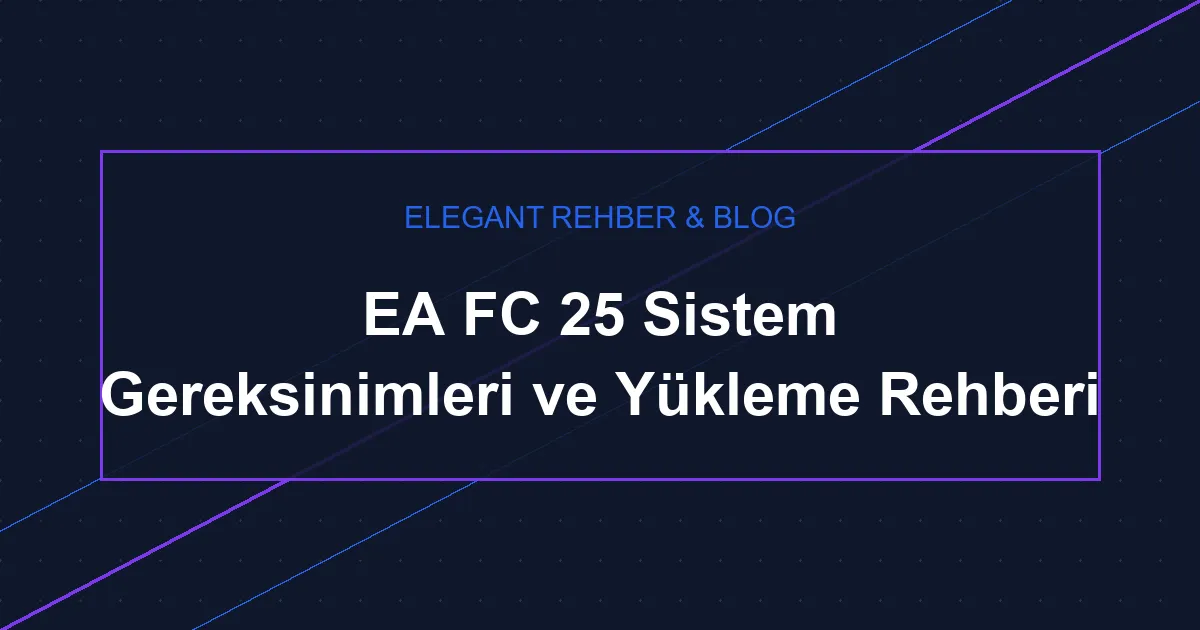 EA FC 25 Bilgisayara Nasıl Yüklenir? Adım Adım 2026