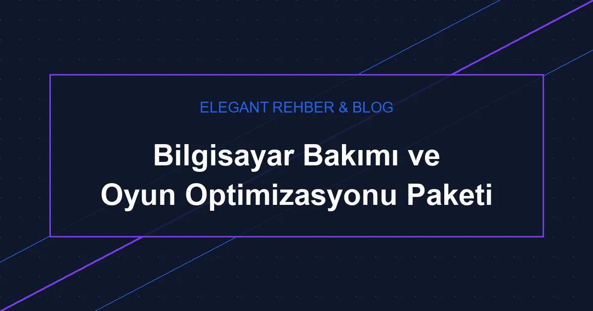 Oyun Bilgisiyarı Bakımı ve Performans Optimizasyonu 2026