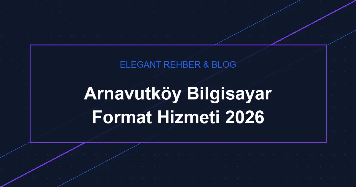 Arnavutköy Bilgisayar Format Hizmeti 2026