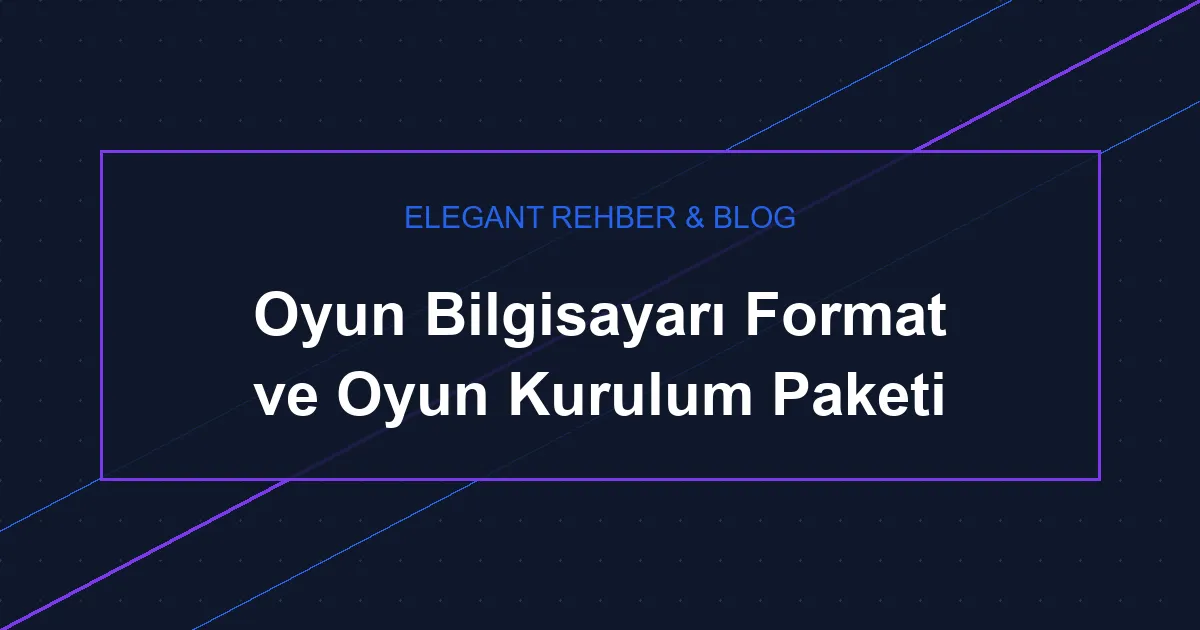 Oyun Bilgisayarı Format ve Oyun Kurulum Paketi