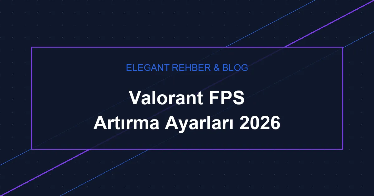 Valorant FPS Artırma Ayarları 2026
