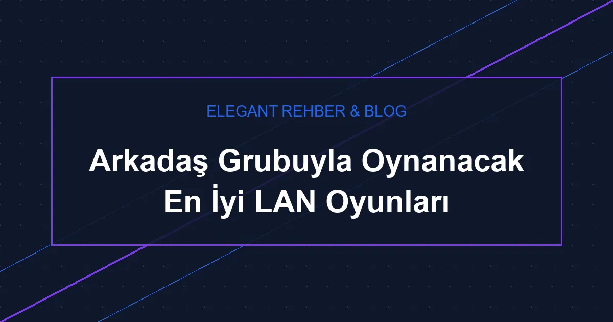 Arkadaş Grubuyla Oynanacak En İyi LAN Oyunları
