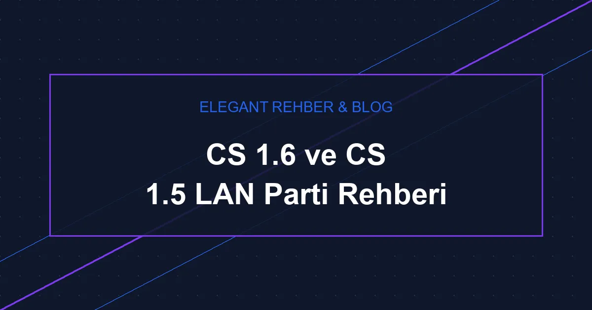 CS 1.6 ve CS 1.5 LAN Parti Rehberi