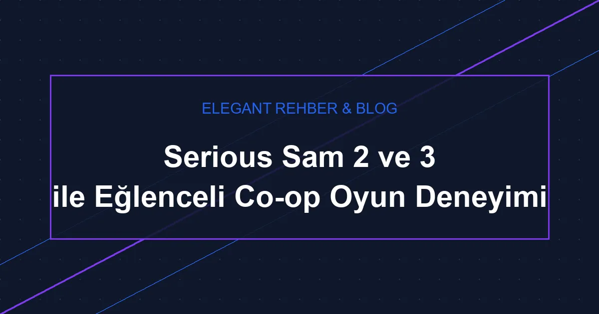 Serious Sam 2 ve 3 ile Eğlenceli Co-op Oyun Deneyimi