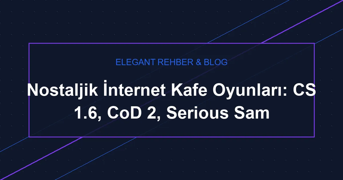Nostaljik İnternet Kafe Oyunları: CS 1.6, CoD 2, Serious Sam