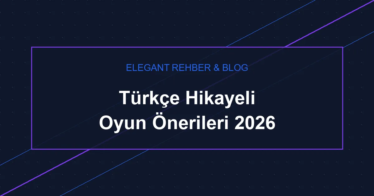 Türkçe Hikayeli Oyun Önerileri 2026