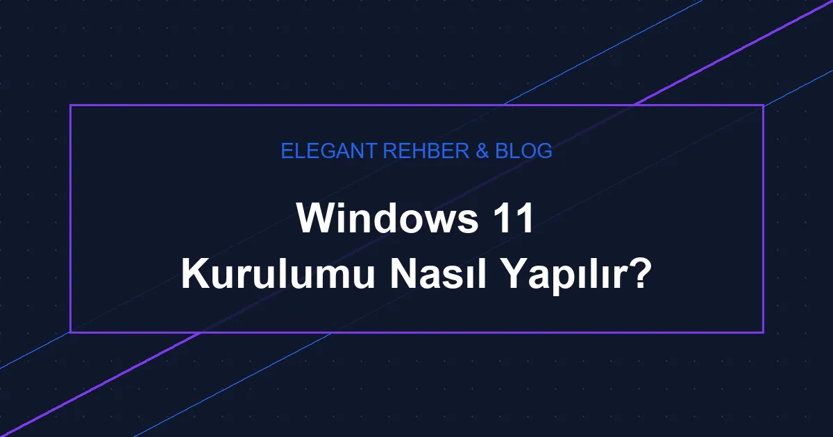 Windows 11 Kurulumu Nasıl Yapılır?